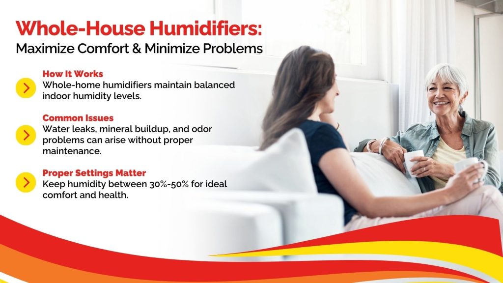 This is an image of a mother and daughter enjoying coffee in their comfortable home. The headline reads; Whole-House humidifiers: Maximize comfort & Minimize problems.